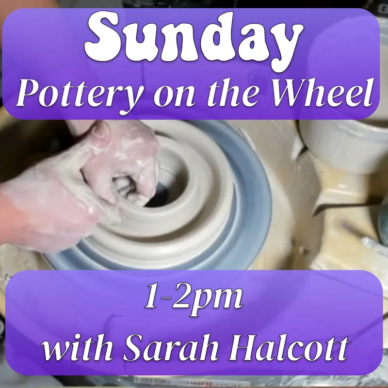 Sunday Pottery on the Wheel, 1-2pm